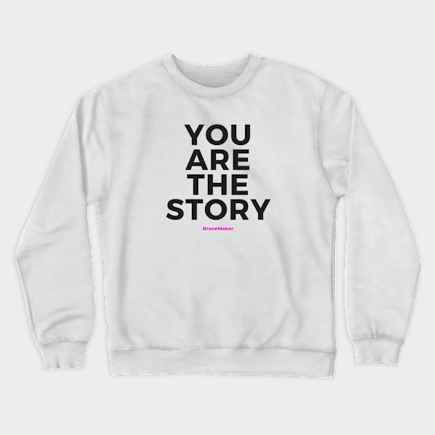 You Are the Story (Black Letters) Crewneck Sweatshirt by BraveMaker
